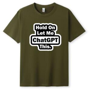 Hold On Let Me Chatgpt This T-Shirt (5)