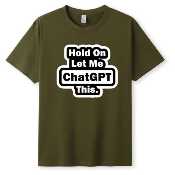 Hold On Let Me Chatgpt This T-Shirt (5)