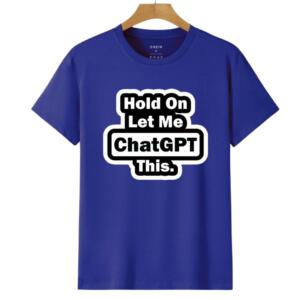 Hold On Let Me Chatgpt This T-Shirt (6)