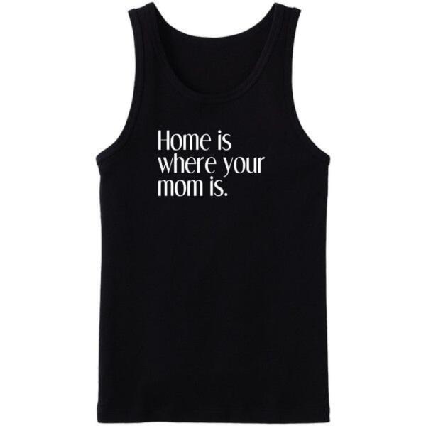 Home Is Where You Mom Is Tanktop