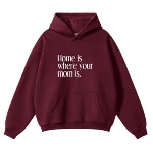 Home Is Where Your Mom Is Hoodie (2)