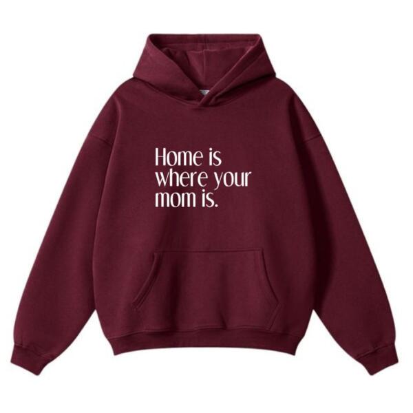 Home Is Where Your Mom Is Hoodie (2)