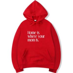 Home Is Where Your Mom Is Hoodie (3)