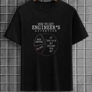 How To get Engineer's Attention T-Shirt