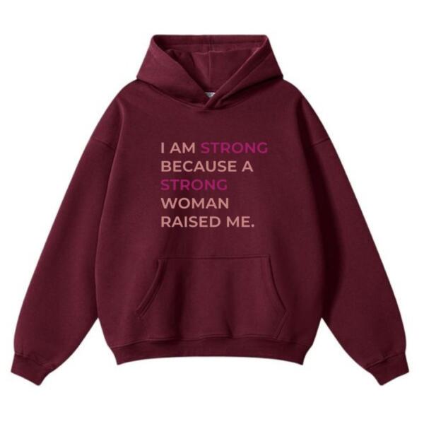 I Am Strong Because A Strong Woman Raised Me Hoodie (2)