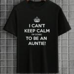 I Can't Keep Calm I'm Going To Be An Auntie T-Shirt