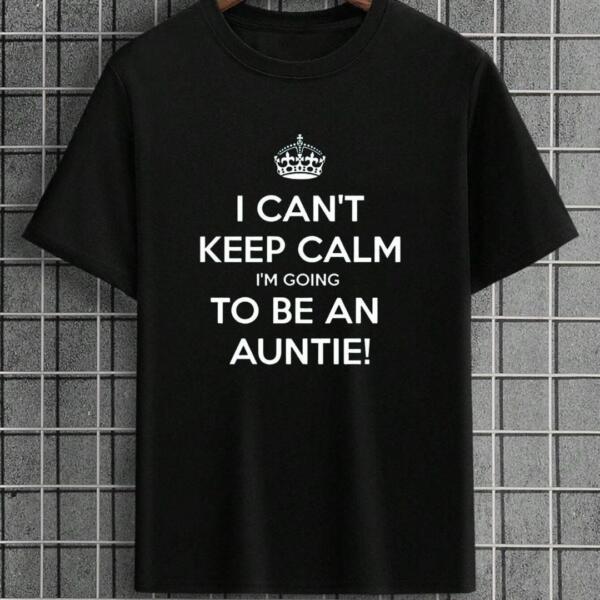 I Can't Keep Calm I'm Going To Be An Auntie T-Shirt I Can't Keep Calm I'm Going To Be An Auntie T-Shirt