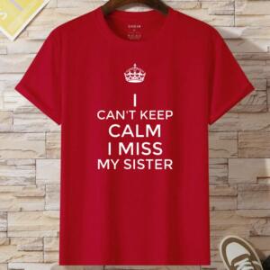I Can't keep Calm I Miss My Sister T-Shirt (2)