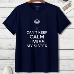 I Can't keep Calm I Miss My Sister T-Shirt (3)
