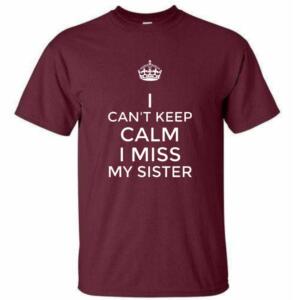 I Can't keep Calm I Miss My Sister T-Shirt (4)