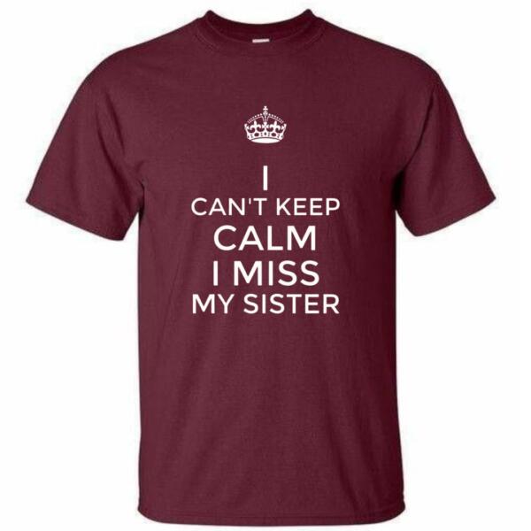 I Can't keep Calm I Miss My Sister T-Shirt (4)