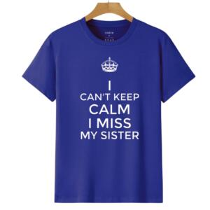 I Can't keep Calm I Miss My Sister T-Shirt (6)
