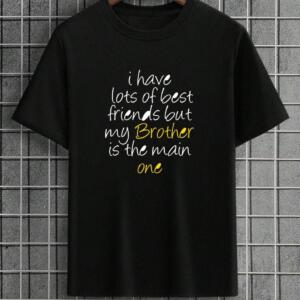 I Have Lots Of Friends But My Brother Is The Main One T-Shirt