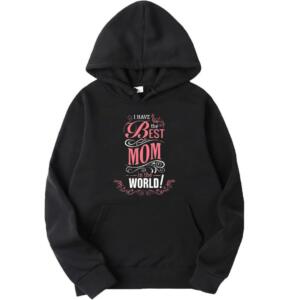 I Have The Best Mom In The World Hoodie