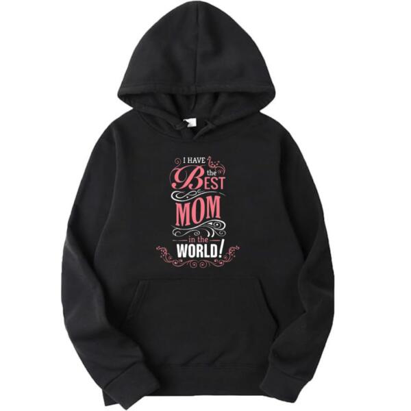 I Have The Best Mom In The World Hoodie