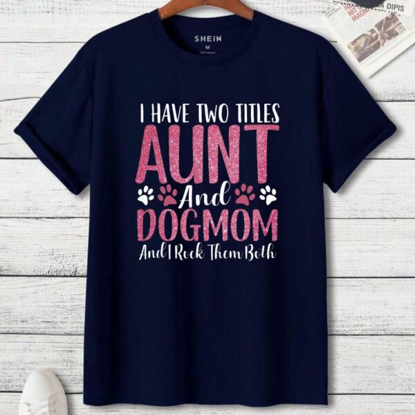 I Have Two Titles Aunt And Dogmom T-Shirt (3)