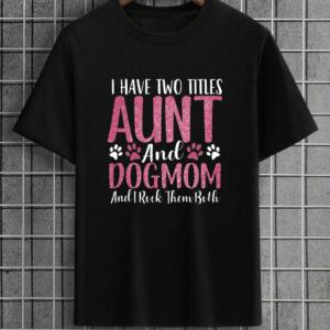 I Have Two Titles Aunt And Dogmom T-Shirt