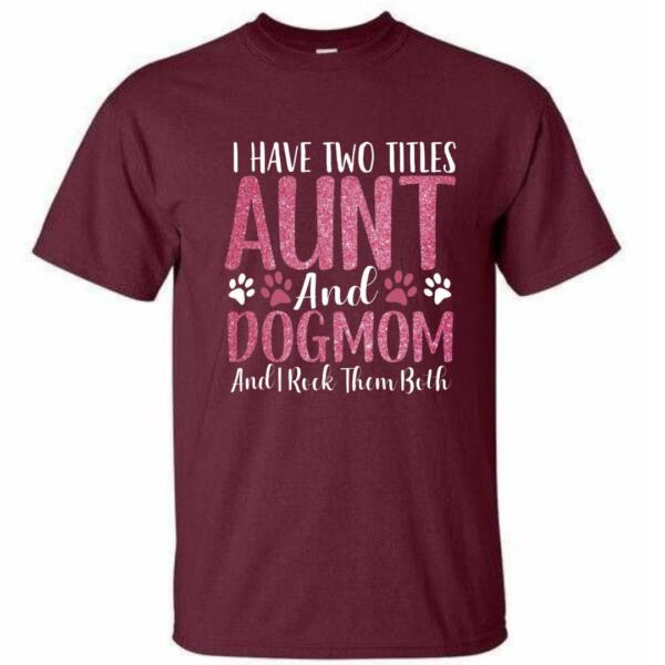 I Have Two Titles Aunt And Dogmom T-Shirt (4)