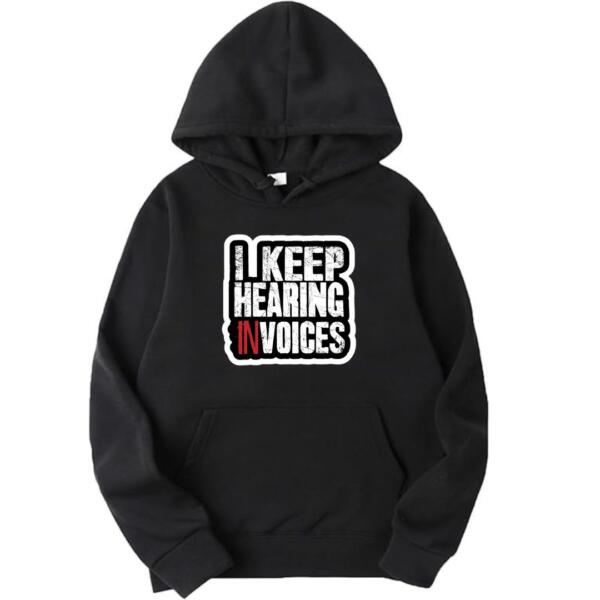 I Keep Hearing Invoices Hoodie I Keep Hearing Invoices Hoodie