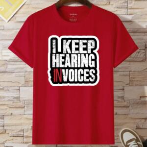 I Keep Hearing Invoices T-Shirt (2)