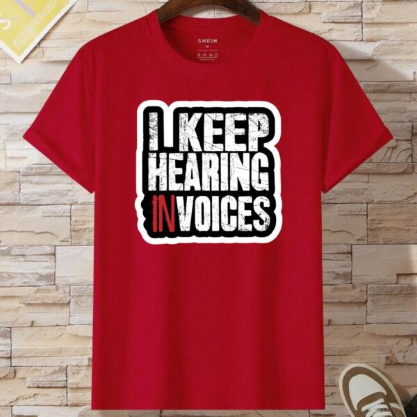 I Keep Hearing Invoices T-Shirt (2)