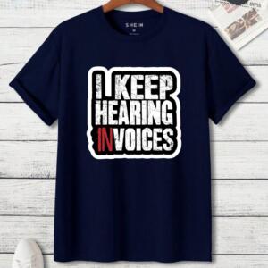 I Keep Hearing Invoices T-Shirt (3)