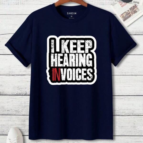 I Keep Hearing Invoices T-Shirt (3)