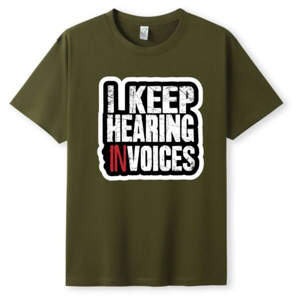 I Keep Hearing Invoices T-Shirt (5)