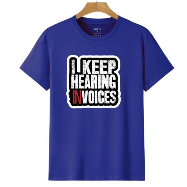 I Keep Hearing Invoices T-Shirt (6)