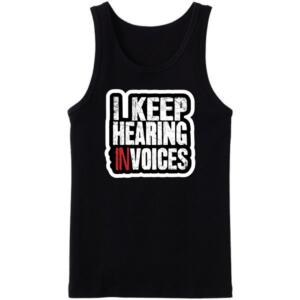 I Keep Hearing Invoices Tanktop