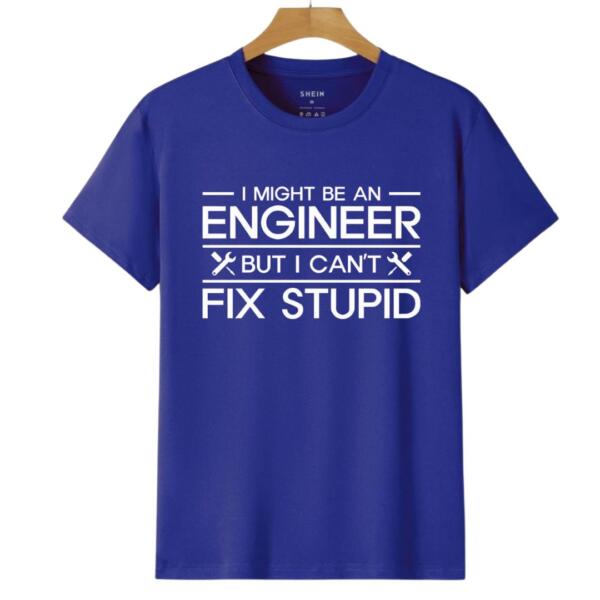 I Might Be An Engineer But I Can't Fix Stupidity T-Shirt (6)