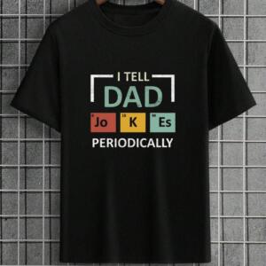 I Tell Dad Jokes Periodically T-Shirt