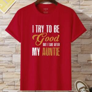 I Try To Be Good but I Take After My Auntie T-Shirt (2)