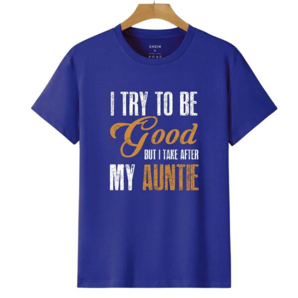 I Try To Be Good but I Take After My Auntie T-Shirt (6)