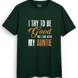 I Try To Be Good but I Take After My Auntie T-Shirt (7)