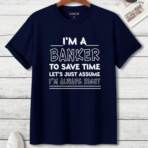 I'm A Banker I'm Always Right T-Shirt
