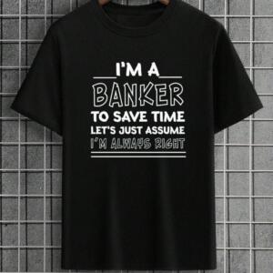 I'm A Banker I'm Always Right T-Shirt