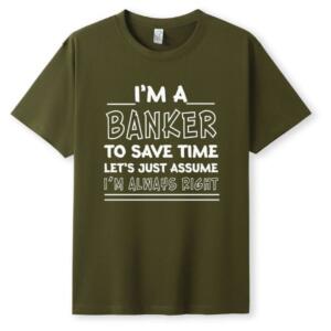 I'm A Banker I'm Always Right T-Shirt