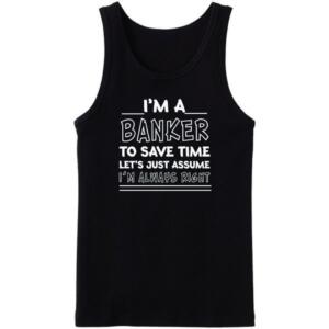 I'm A Banker I'm Always Right Tanktop