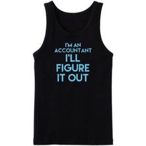 I'm An Accountant I'll Figure It Out Tanktop
