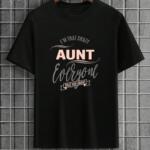 I'm That Crazy Aunt Everyone Told You About T-Shirt