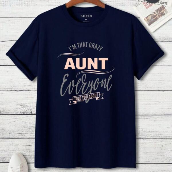 I'm That Crazy Aunt Everyone Told You About T-Shirt (3)