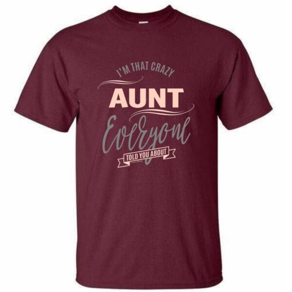 I'm That Crazy Aunt Everyone Told You About T-Shirt (4)