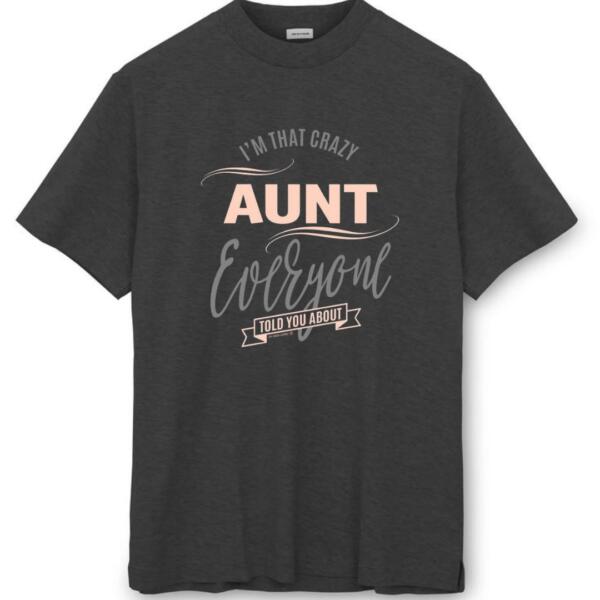 I'm That Crazy Aunt Everyone Told You About T-Shirt (8)