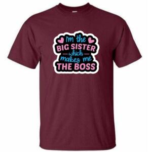 I'm The Big Sister Which Makes Me The Boss T-Shirt (4)