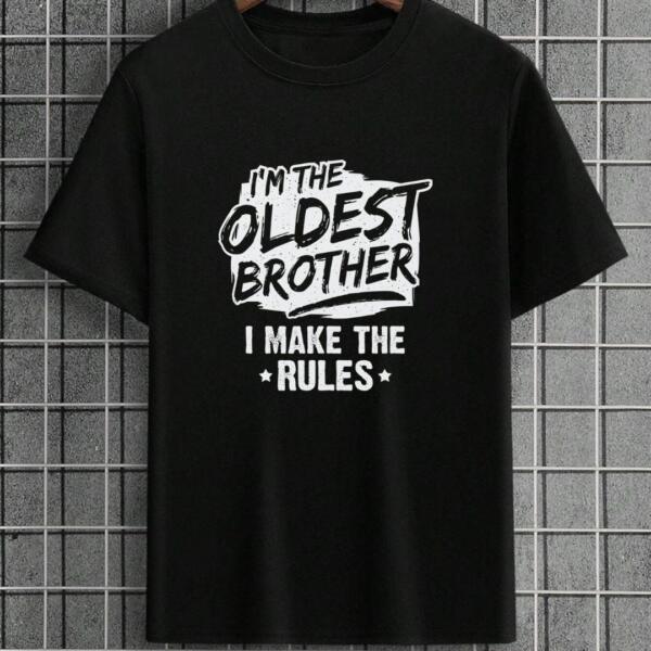 I'm The Oldest Brother I Make Rules T-Shirt I'm The Oldest Brother I Make Rules T-Shirt