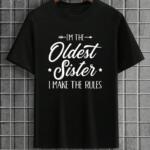 I'm The Oldest Sister I Make The Rules T-Shirt