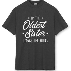 I'm The Oldest Sister I Make The Rules T-Shirt (8)