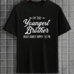 I'm The Youngest Brother Rules Don't Apply To Me T-Shirt