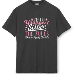 I'm The Youngest Sister The Rules Don't Apply To Me T-Shirt (8)